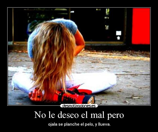 No le deseo el mal pero - 