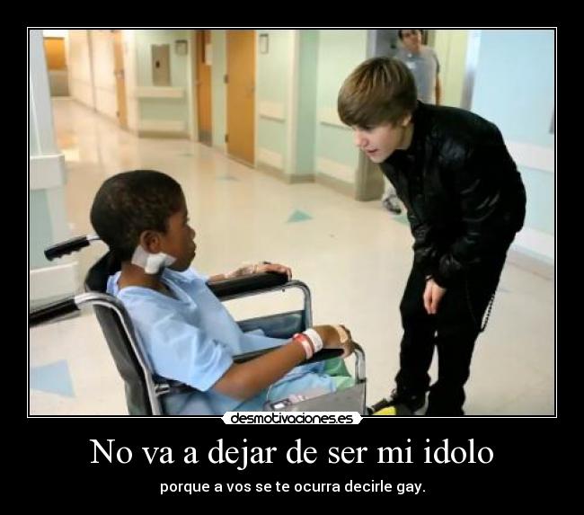 No va a dejar de ser mi idolo -
