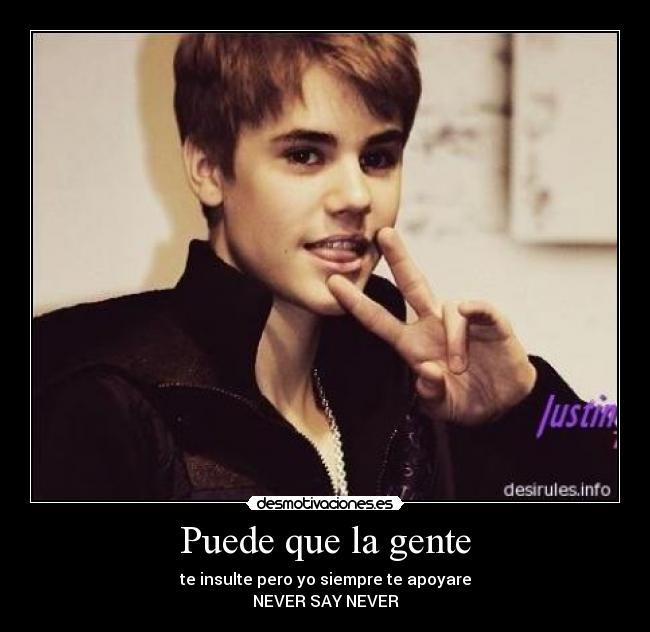 Puede que la gente - te insulte pero yo siempre te apoyare
NEVER SAY NEVER