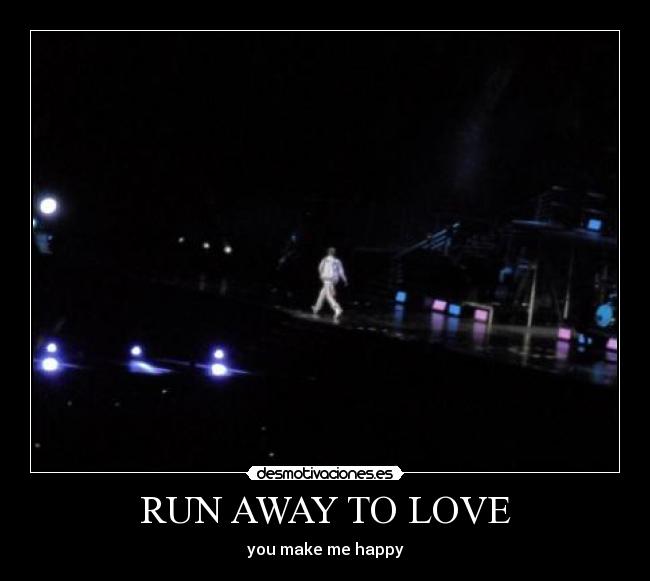 RUN AWAY TO LOVE - you make me happy