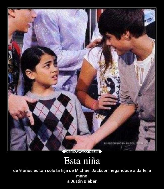 Esta niña - de 9 años,es tan solo la hija de Michael Jackson negandose a darle la mano
a Justin Bieber.