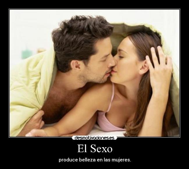 El Sexo - produce belleza en las mujeres.