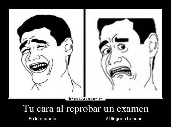 Tu cara al reprobar un examen -