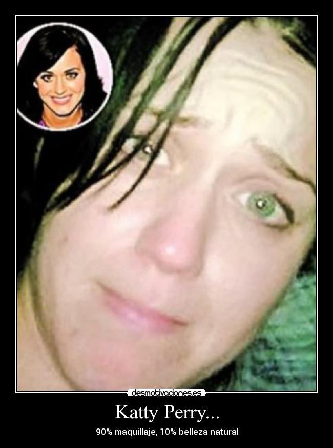 Katty Perry... - 90% maquillaje, 10% belleza natural