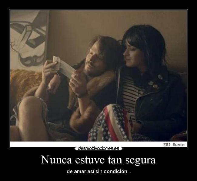 Nunca estuve tan segura - de amar así sin condición...