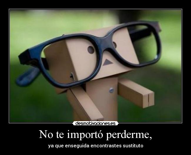 No te importó perderme, - 