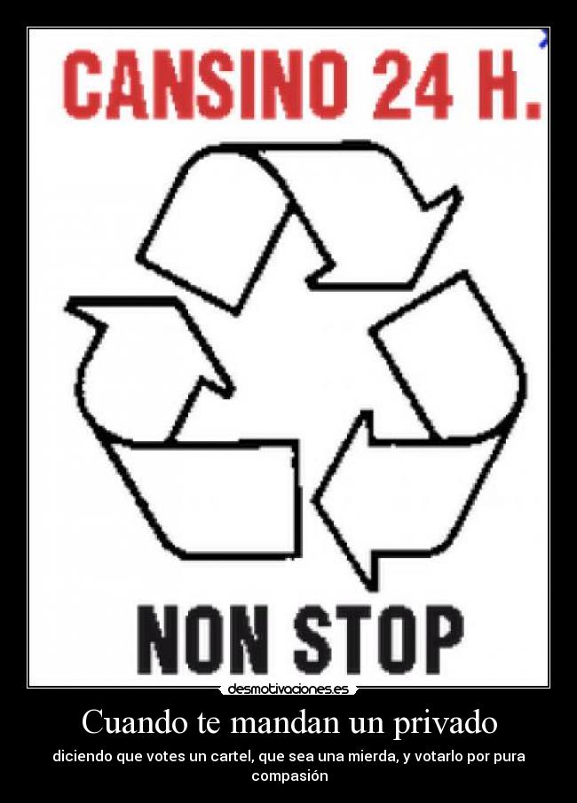 Cuando te mandan un privado - diciendo que votes un cartel, que sea una mierda, y votarlo por pura compasión