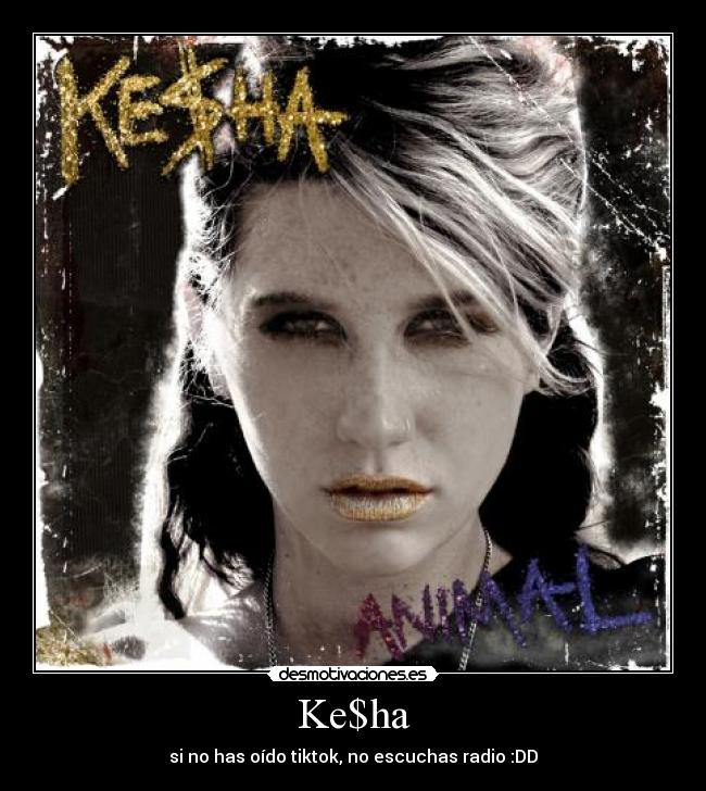 Ke$ha - si no has oído tiktok, no escuchas radio :DD