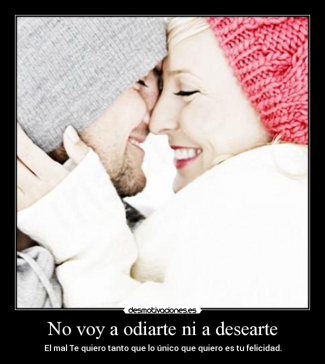 No voy a odiarte ni a desearte -