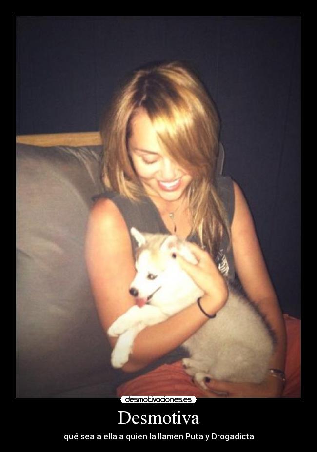 Desmotiva - qué sea a ella a quien la llamen Puta y Drogadicta
