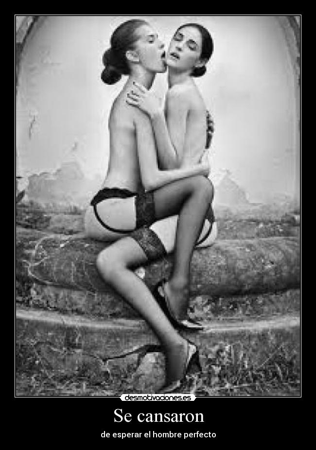 Se cansaron - de esperar el hombre perfecto