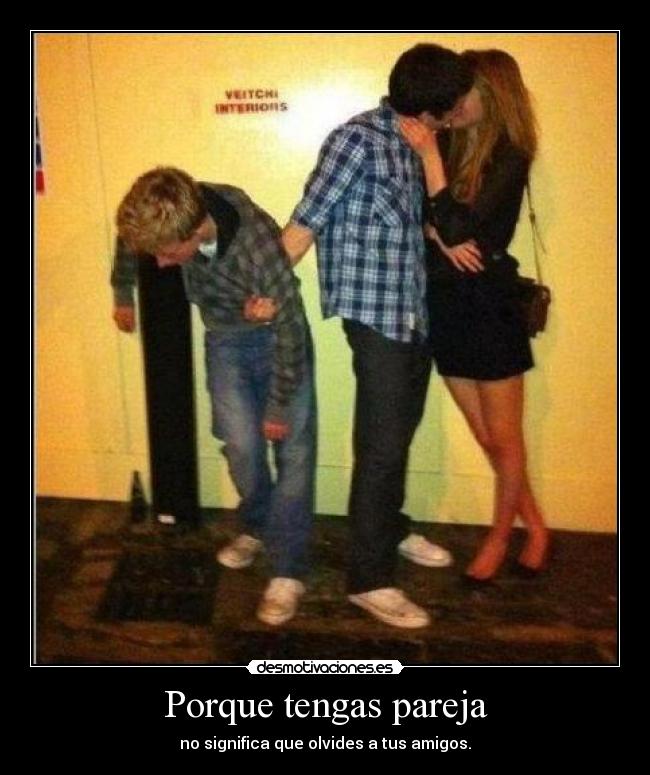 Porque tengas pareja - no significa que olvides a tus amigos.