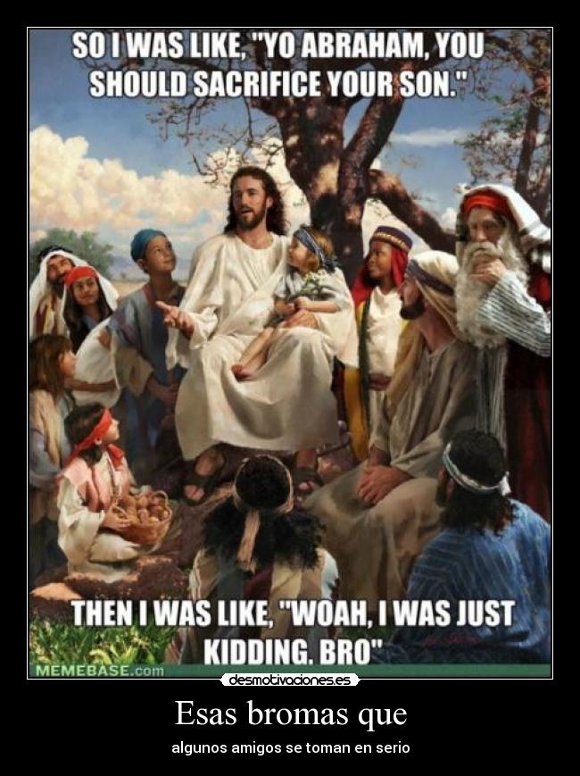 Esas bromas que - algunos amigos se toman en serio