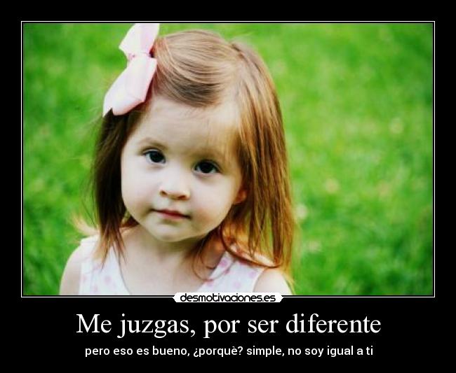 Me juzgas, por ser diferente - 