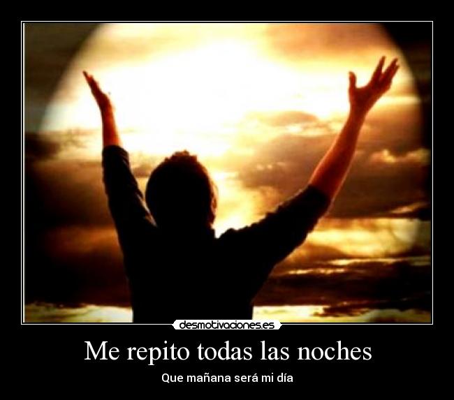 Me repito todas las noches - Que mañana será mi día