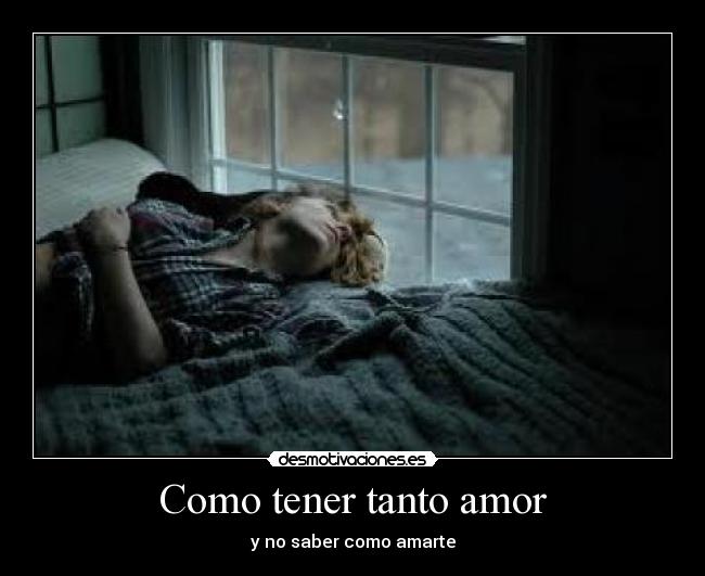 Como tener tanto amor -