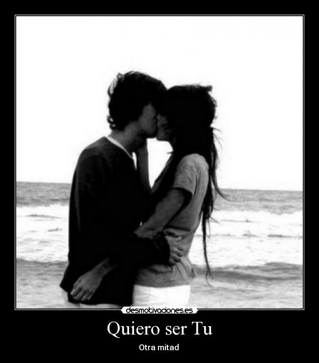 Quiero ser Tu - Otra mitad ♥