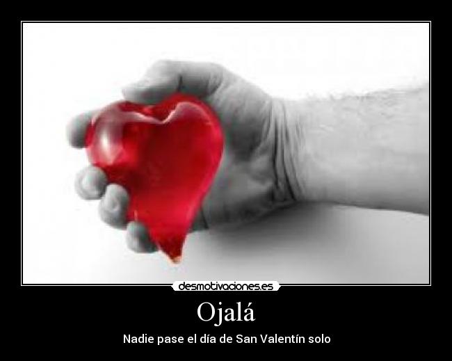 Ojalá - Nadie pase el día de San Valentín solo