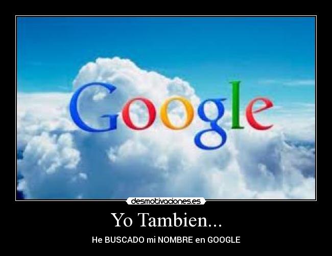 Yo Tambien... - He BUSCADO mi NOMBRE en GOOGLE