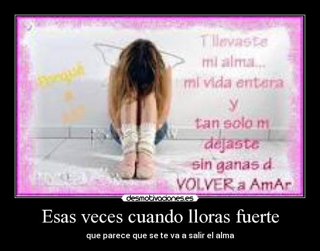 Esas veces cuando lloras fuerte -