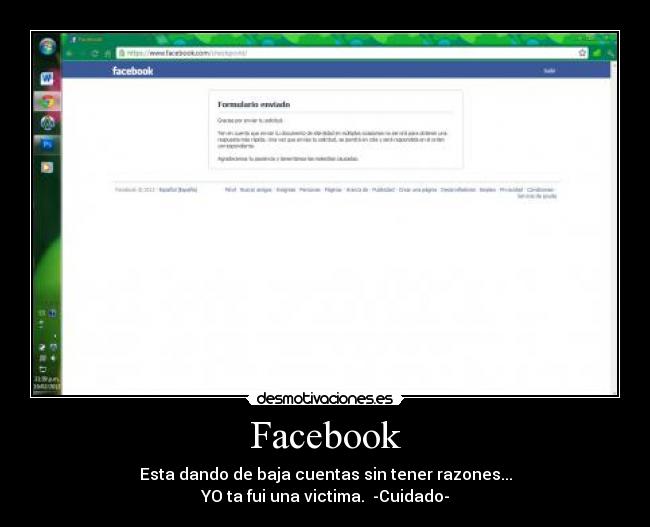 Facebook - Esta dando de baja cuentas sin tener razones...
YO ta fui una victima.  -Cuidado-