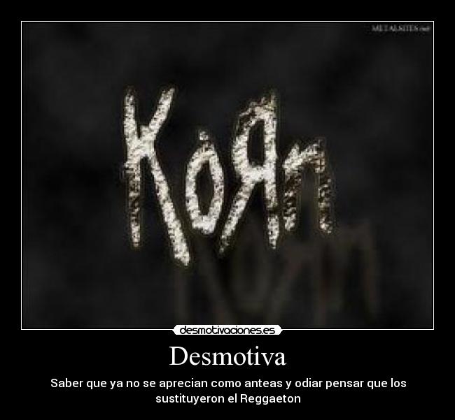 Desmotiva - Saber que ya no se aprecian como anteas y odiar pensar que los
sustituyeron el Reggaeton