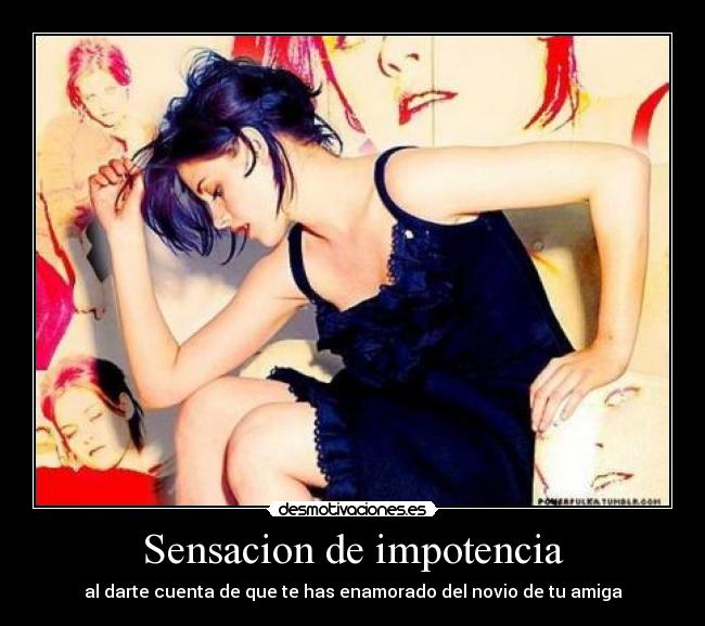 Sensacion de impotencia - al darte cuenta de que te has enamorado del novio de tu amiga