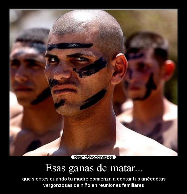 Esas ganas de matar... -