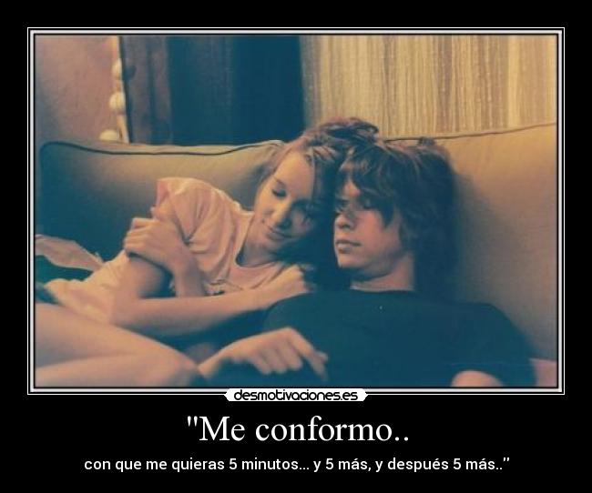 Me conformo.. -