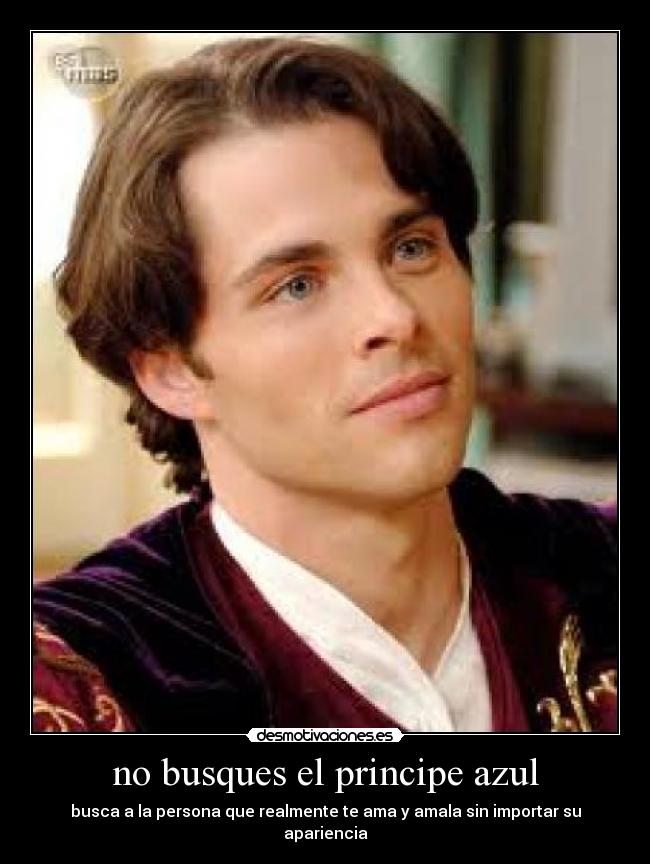 no busques el principe azul - busca a la persona que realmente te ama y amala sin importar su apariencia