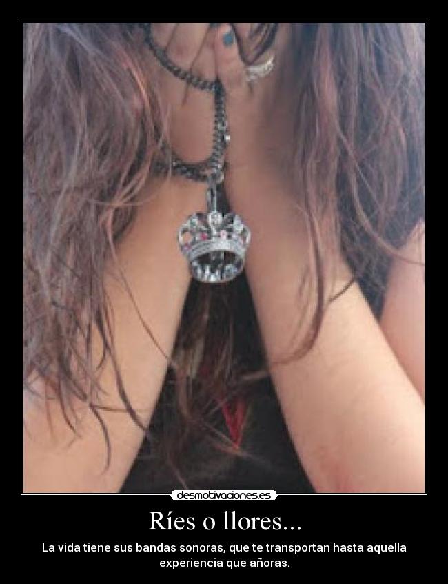 Ríes o llores... -