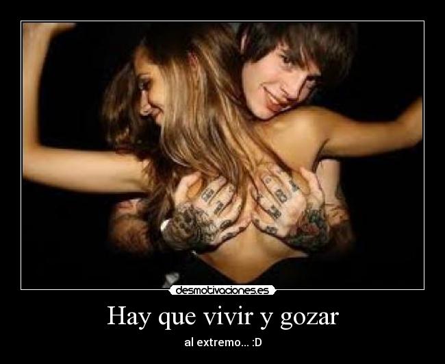 Hay que vivir y gozar -