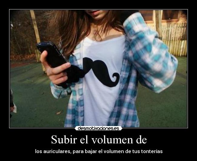 Subir el volumen de -