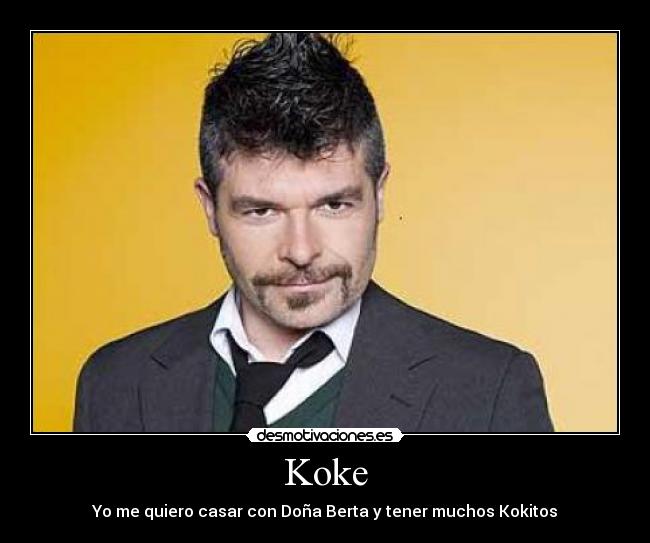 Koke - Yo me quiero casar con Doña Berta y tener muchos Kokitos