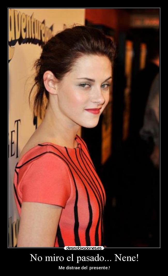 No miro el pasado... Nene! - Me distrae del presente.!