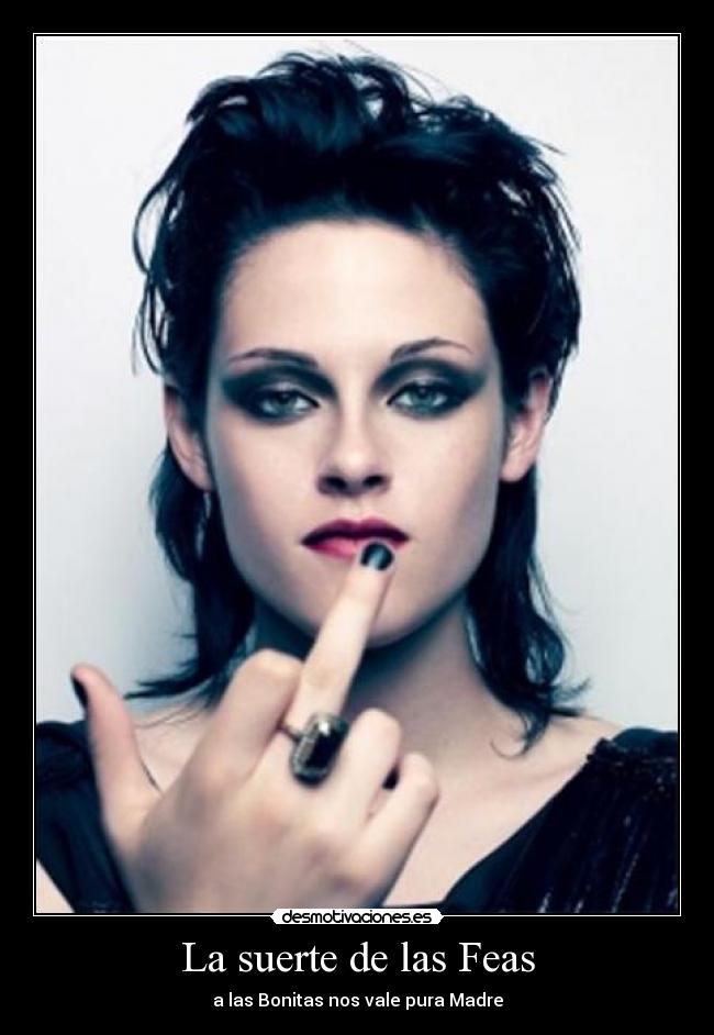 La suerte de las Feas - a las Bonitas nos vale pura Madre