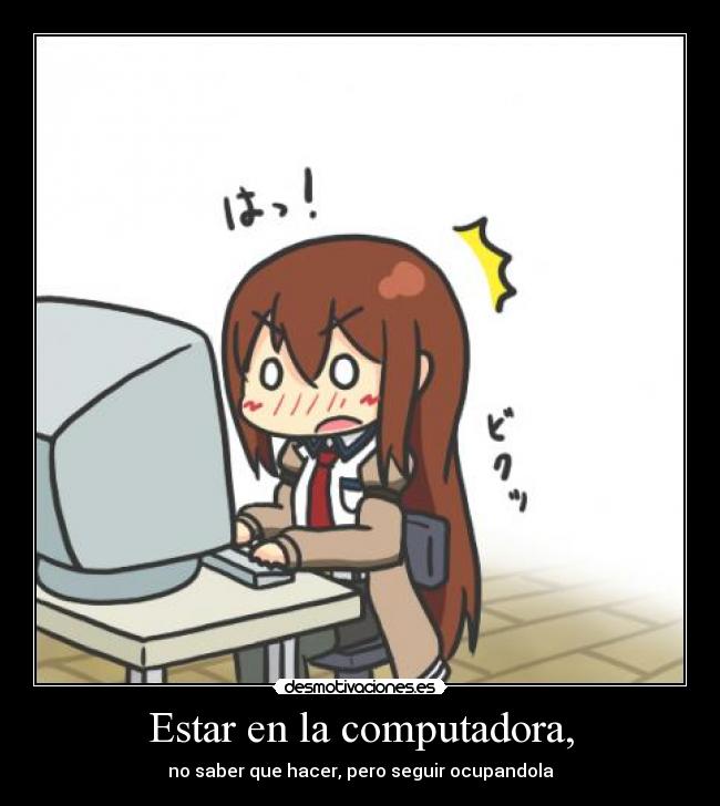 Estar en la computadora, -