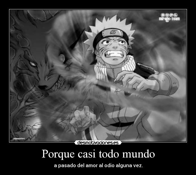 Porque casi todo mundo - a pasado del amor al odio alguna vez.