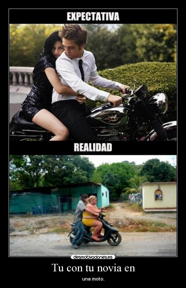 Tu con tu novia en - una moto.