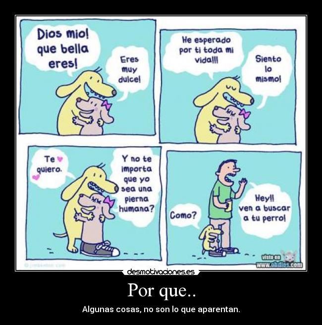 Por que.. - Algunas cosas, no son lo que aparentan.