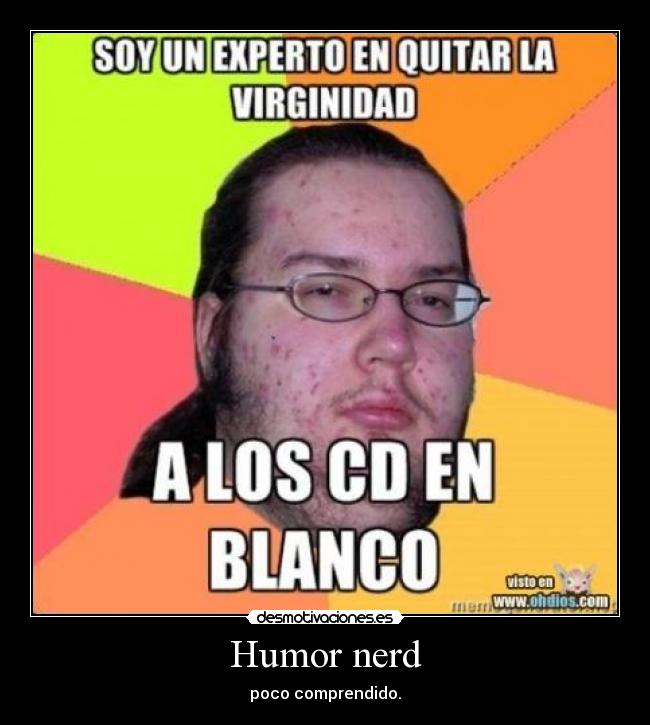 Humor nerd - poco comprendido.