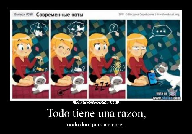 Todo tiene una razon, - nada dura para siempre...
