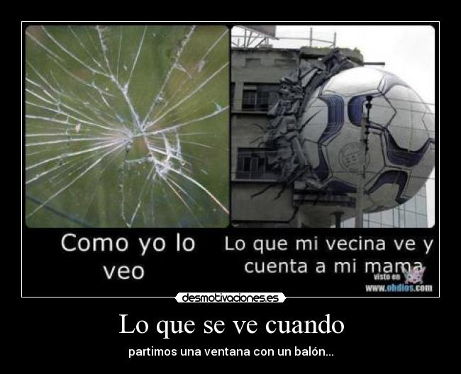 Lo que se ve cuando - partimos una ventana con un balón...