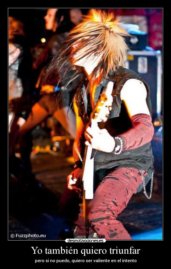 Yo también quiero triunfar - pero si no puedo, quiero ser valiente en el intento