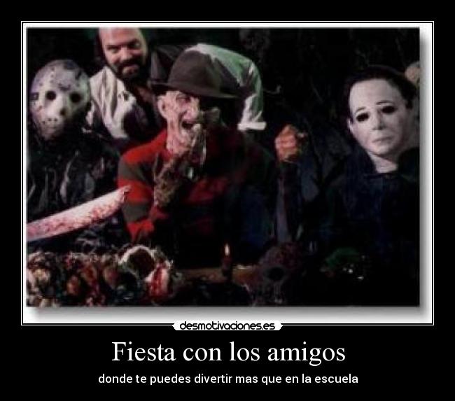 carteles fiesta amigos freddy krueger jason voorhees michael myers otro tipo que quien desmotivaciones