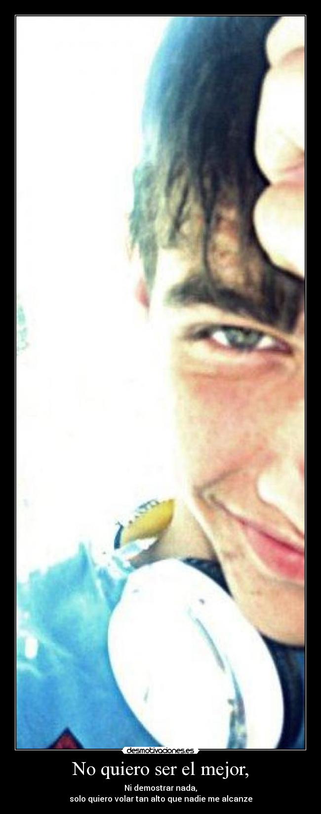 No quiero ser el mejor, -