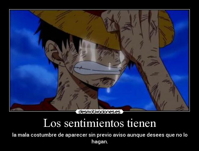 Los sentimientos tienen - la mala costumbre de aparecer sin previo aviso aunque desees que no lo hagan.