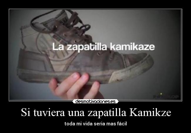 Si tuviera una zapatilla Kamikze -