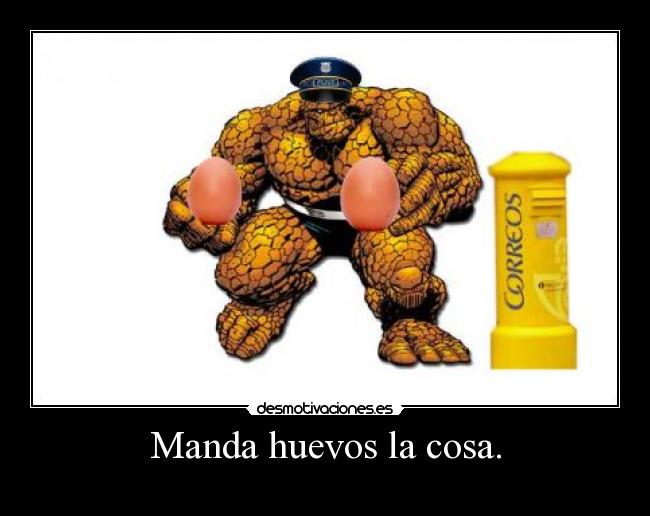 Manda huevos la cosa. -
