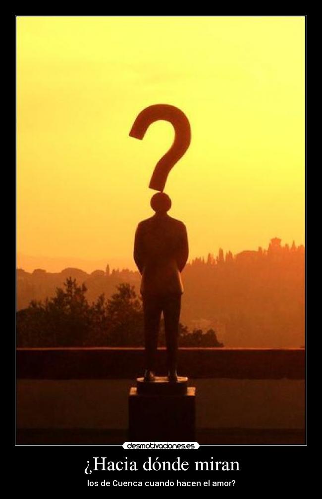 ¿Hacia dónde miran - los de Cuenca cuando hacen el amor?